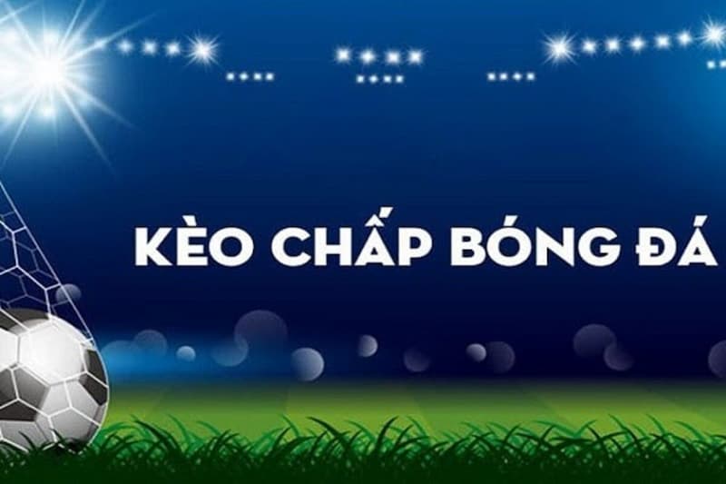 Tuyệt chiêu đánh bại kèo chấp 1 trái